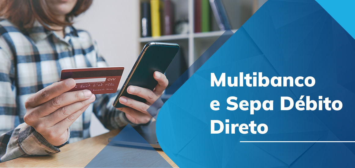Pagamentos MULTIBANCO e SEPA DD